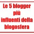 Le 5 blogger più influenti della Blogosfera