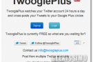 TwooglePlus, postare automaticamente su Google+ i tweet pubblicati da uno o più account